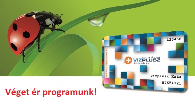 A képen a VízPlusz kártya, valamint a "Véget ér programunk!" felirat látható.