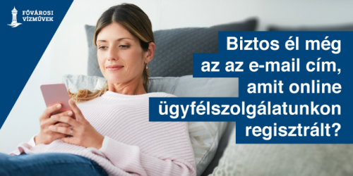 A kép illusztráció, melyen egy hölgy kanapén ülve a mobiltelefonját nézi. Felirat: Biztos él még az az e-mail cím, amit online ügyfélszolgálatunkon regisztrált?